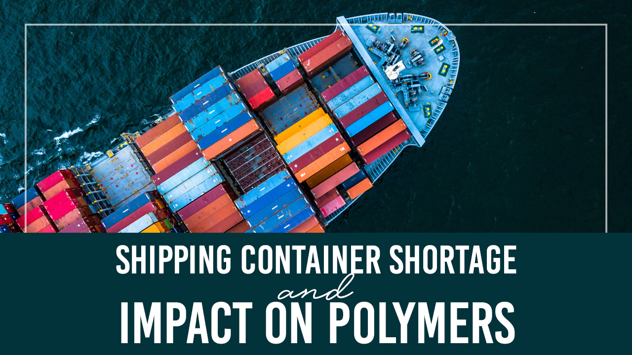 The Growing Shortage Of Shipping Containers And Its Impact On Polymers